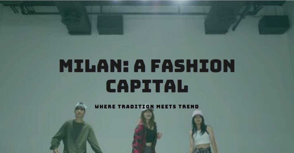 Milan City Italy A Fashion Capital Merging Tradition and Trend
