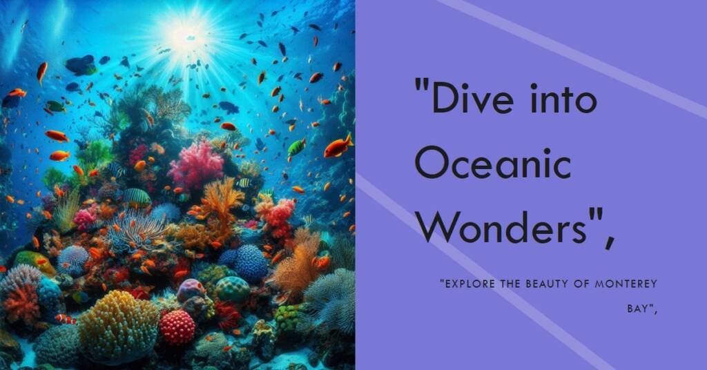 Monterey Bay Aquarium Diving into Oceanic Wonders