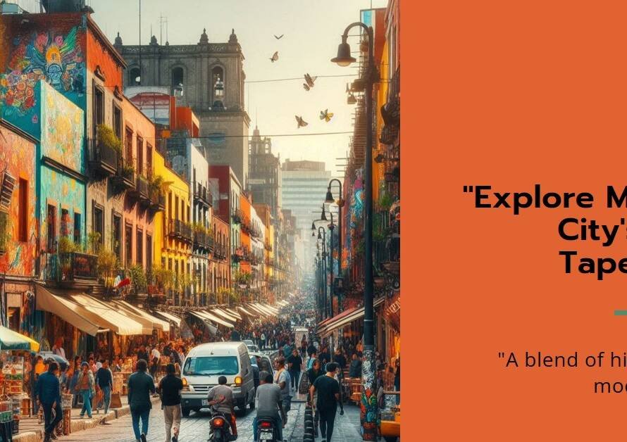 Mexico City A Colorful Tapestry of History and Modernity