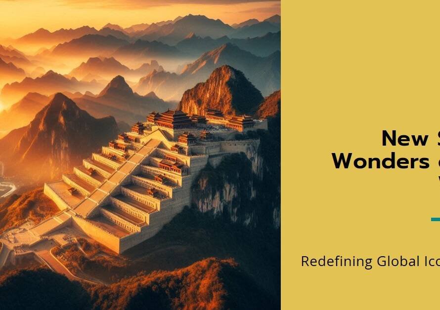New Seven Wonders World Redefining Global Icons for a New Era