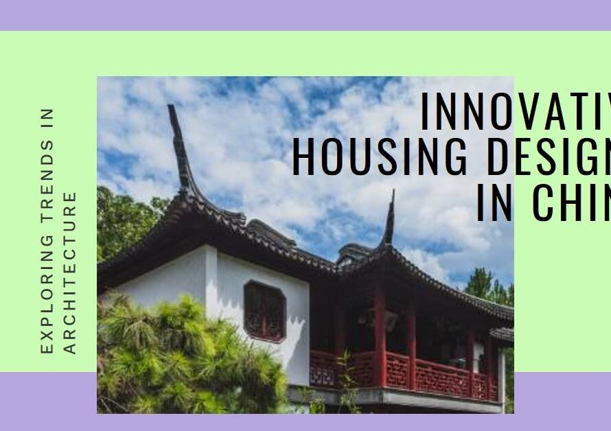 Exploring Housing Architecture in China: Innovative Designs & Trends