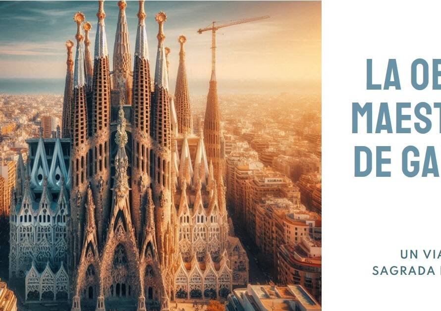 La Sagrada Familia: Gaudí’s Ever-Evolving Masterpiece