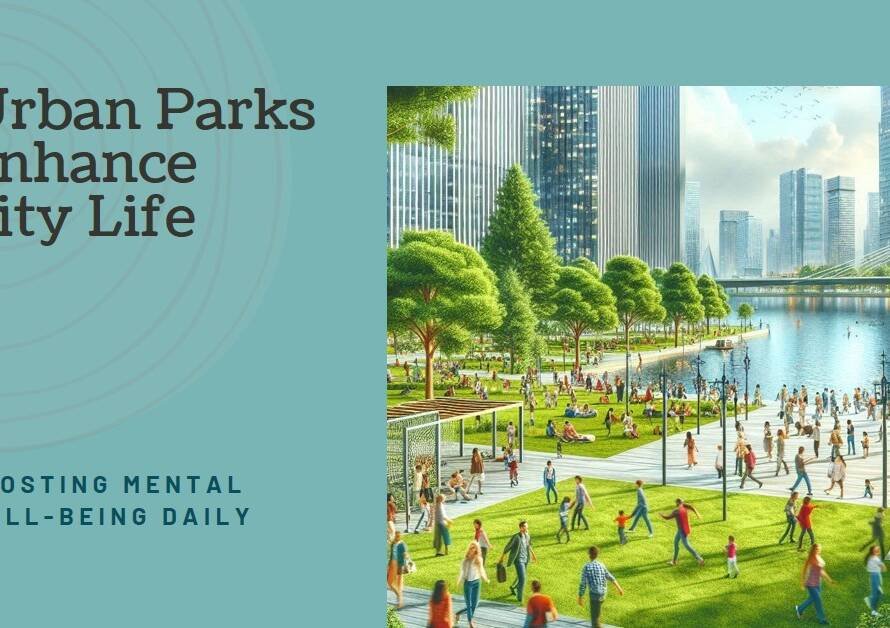 How Urban Parks Improve City Life & Mental Well-being