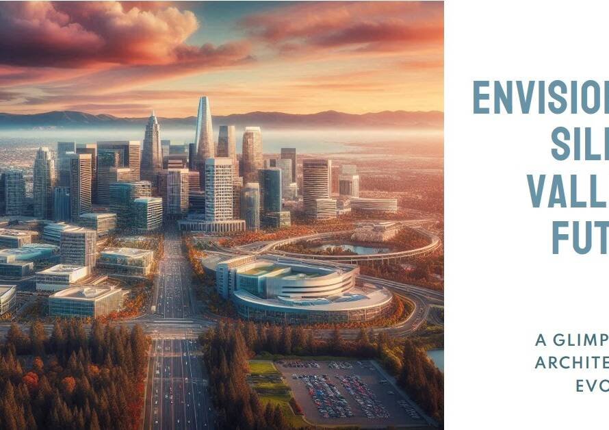 The Future of Silicon Valley’s Architectural Landscape