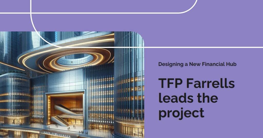 TFP Farrells to Design New Financial Center in Xiamen