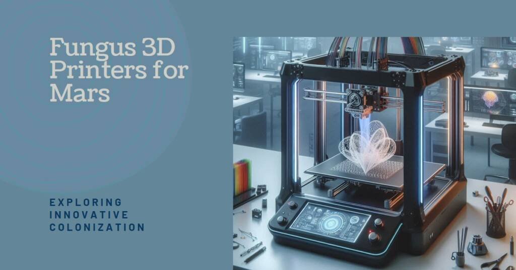 Could Fungus 3D Printers Help Colonize Mars?