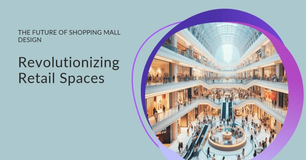 Revolutionizing Retail Spaces: The Future of Shopping Mall Design