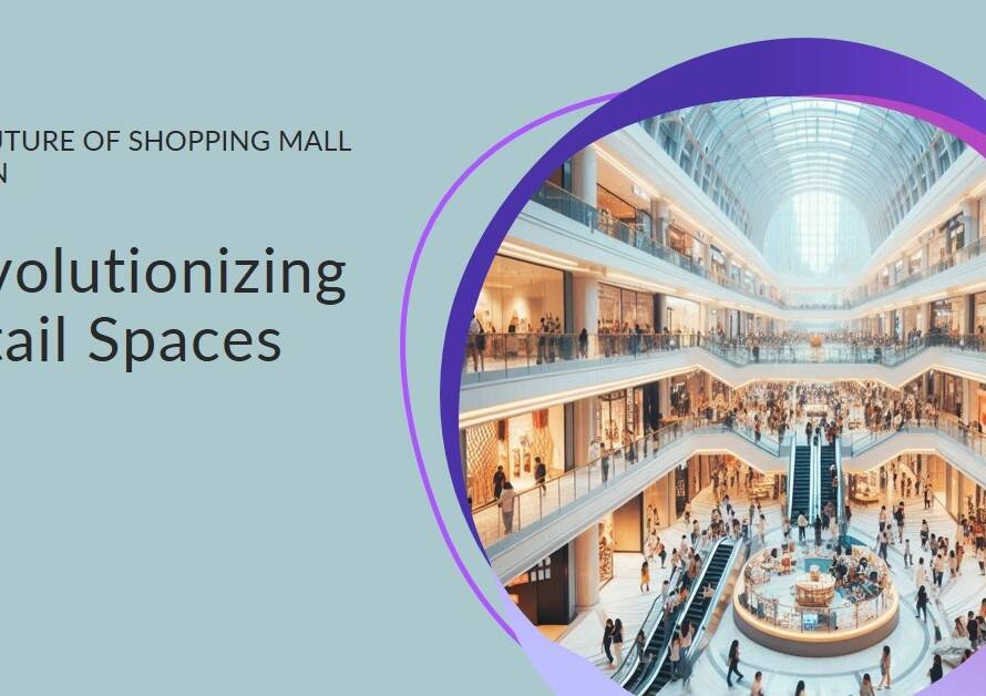 Revolutionizing Retail Spaces: The Future of Shopping Mall Design