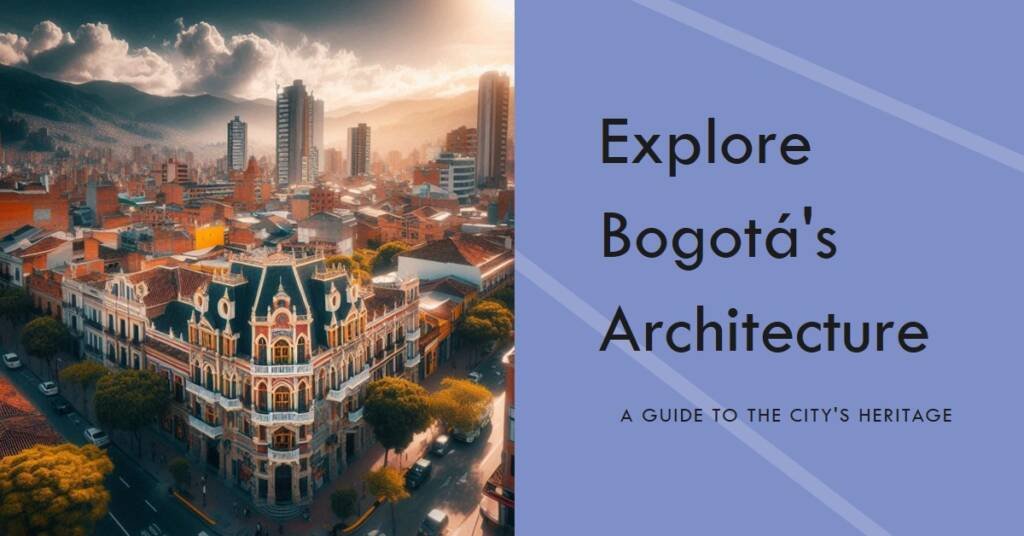 Discovering Bogotá’s Architectural Heritage: A City Guide