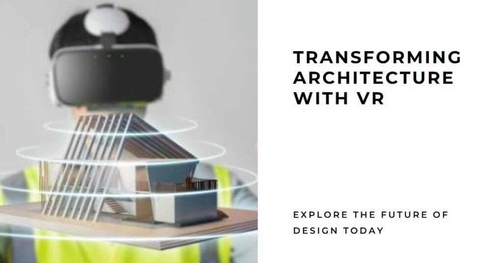 How Virtual Reality is Transforming Architectural Visualization