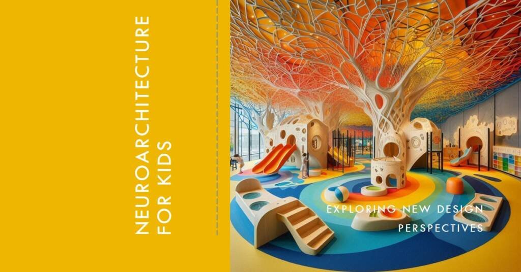 Neuroarchitecture in Children's Design: A New Perspective