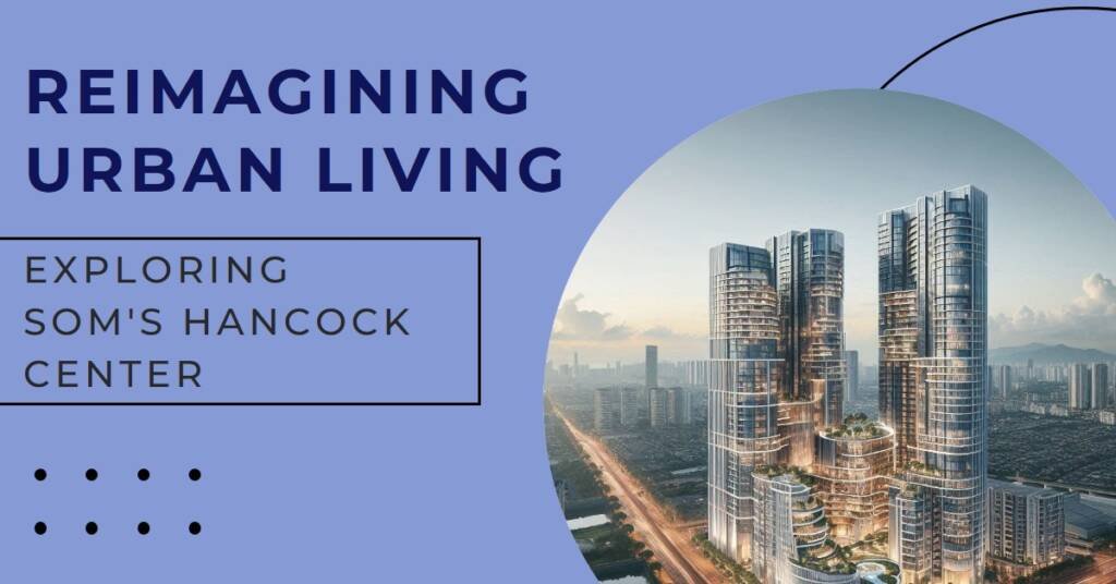 The Future of High-Rise Living: SOM’s Hancock Center Redesign