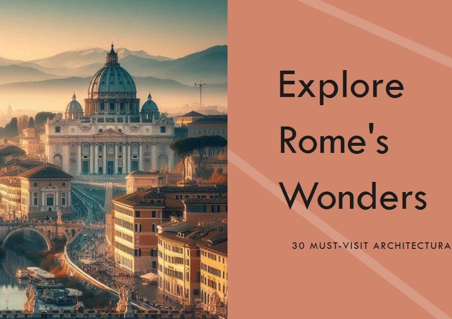 Rome’s Architectural Wonders: 30 Must-Visit Sites