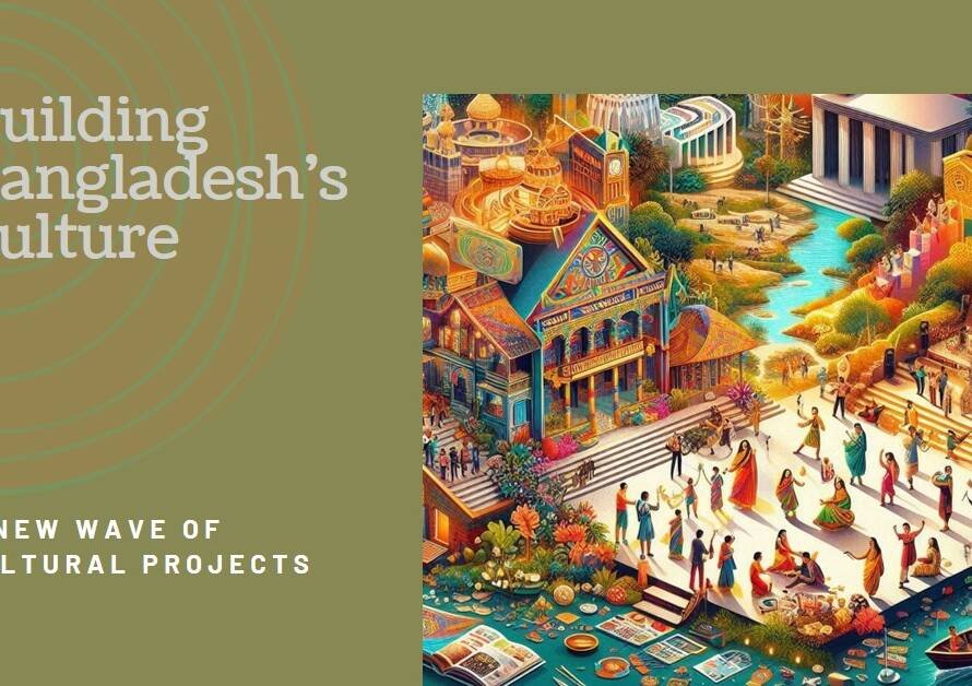 Building Bangladesh: A New Wave of Cultural Projects