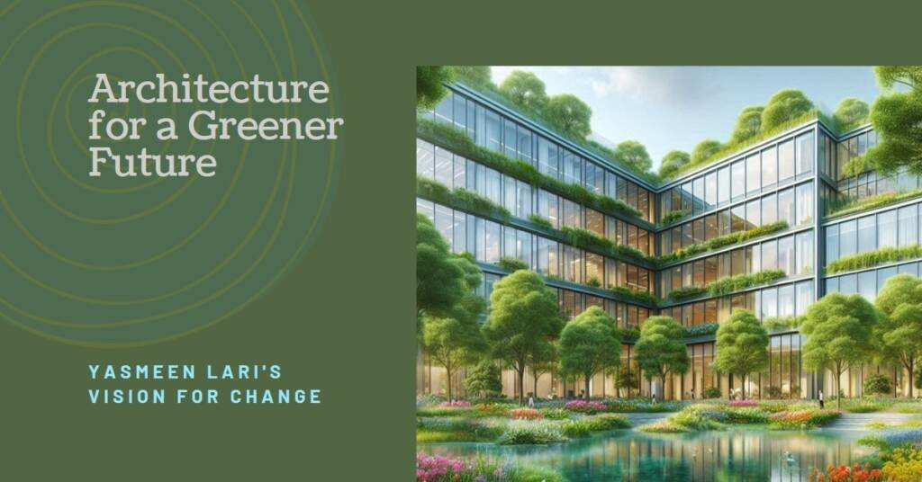 Yasmeen Lari on Architecture’s Responsibility Toward the Planet