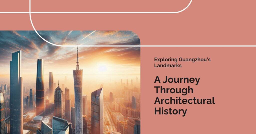 Guangzhou’s Architectural Evolution: A Look at the City’s Landmark Designs