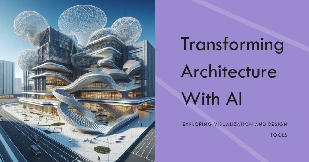 AI in Architecture: The Role of Visualization & Design Tools