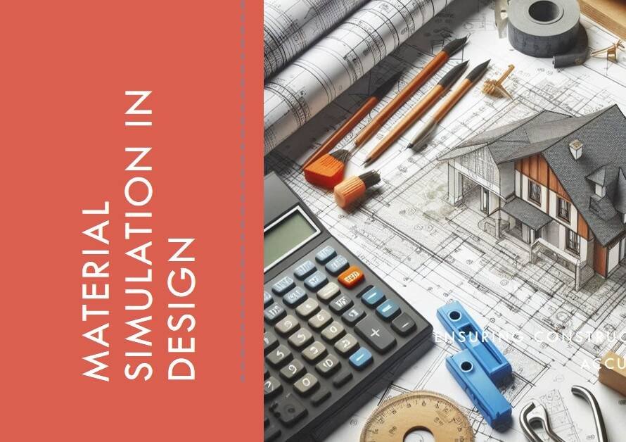 Material Simulation in Design: Ensuring Construction Accuracy