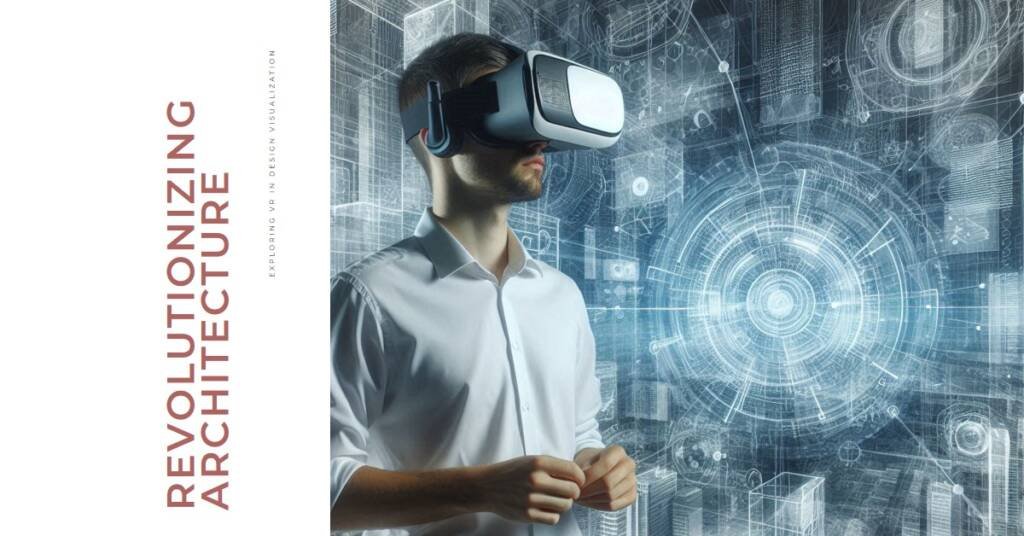How Virtual Reality is Revolutionizing Architectural Visualization