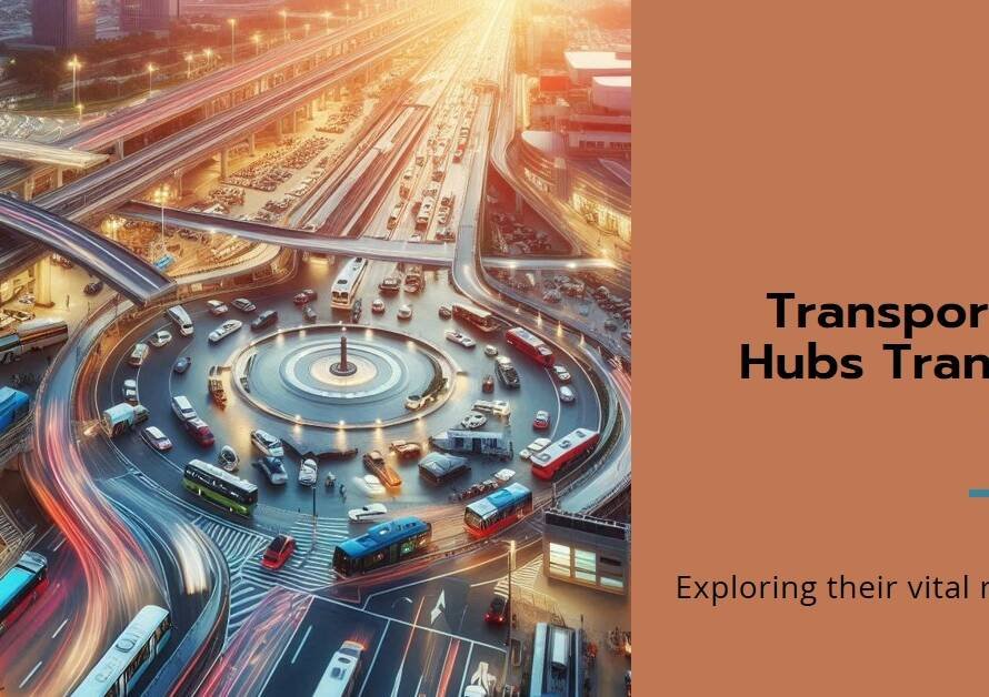 The Role of Transportation Hubs in Shaping Modern Cities