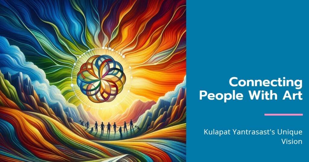 Kulapat Yantrasast: A Matchmaker for People and Art

