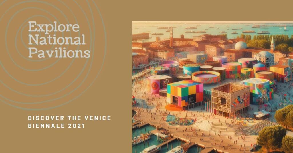 60 National Pavilions at the Venice Biennale 2021: A Complete List