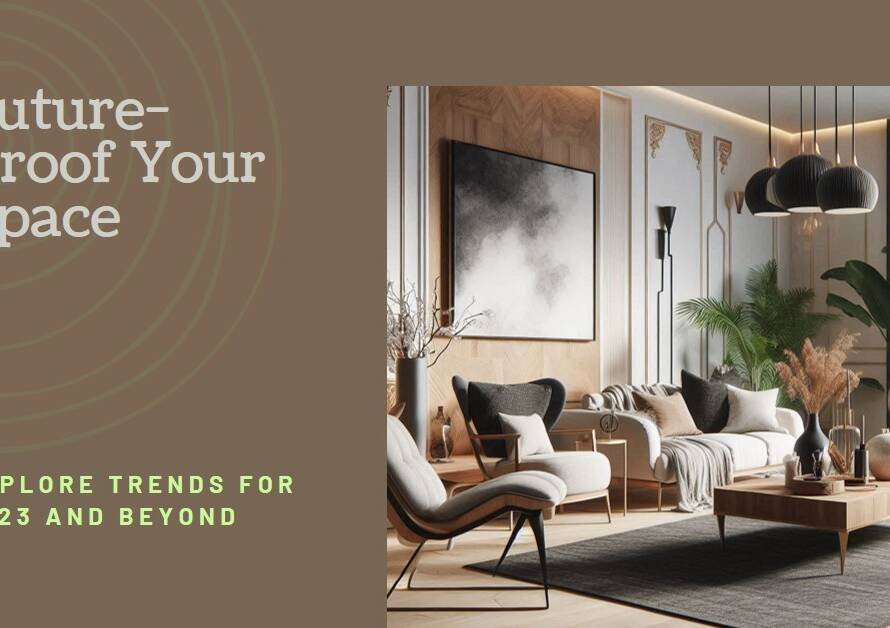 Future-Proofing Interior Design: What’s Next for 2023 and Beyond?