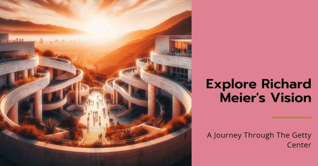The Getty Center Unfolded: Richard Meier’s Vision Explored
