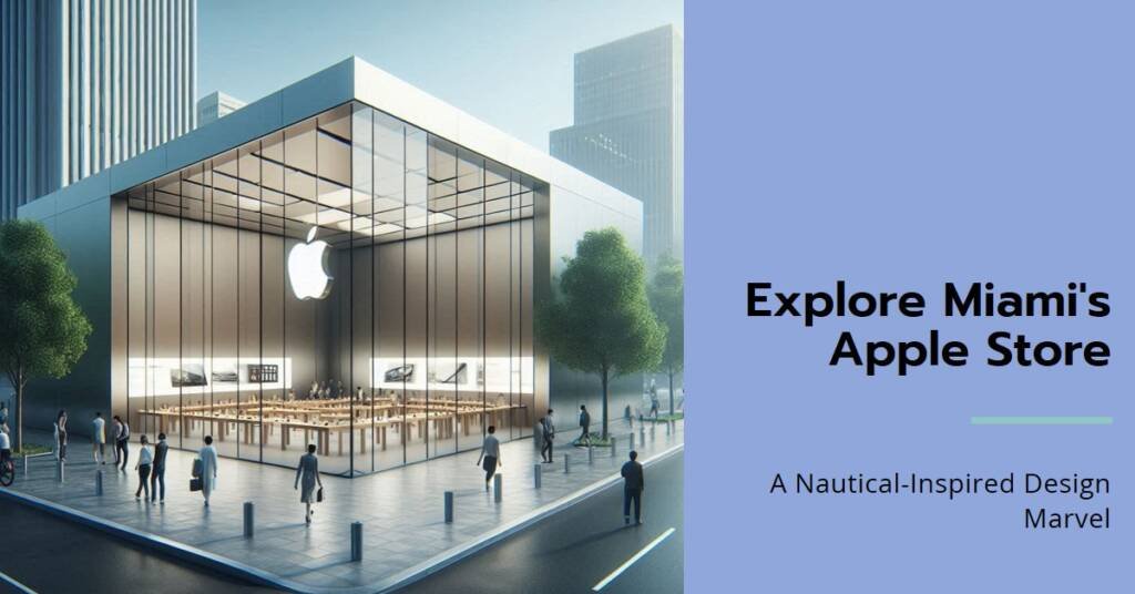 Miami’s Apple Store: A Nautical-Inspired Design Marvel
