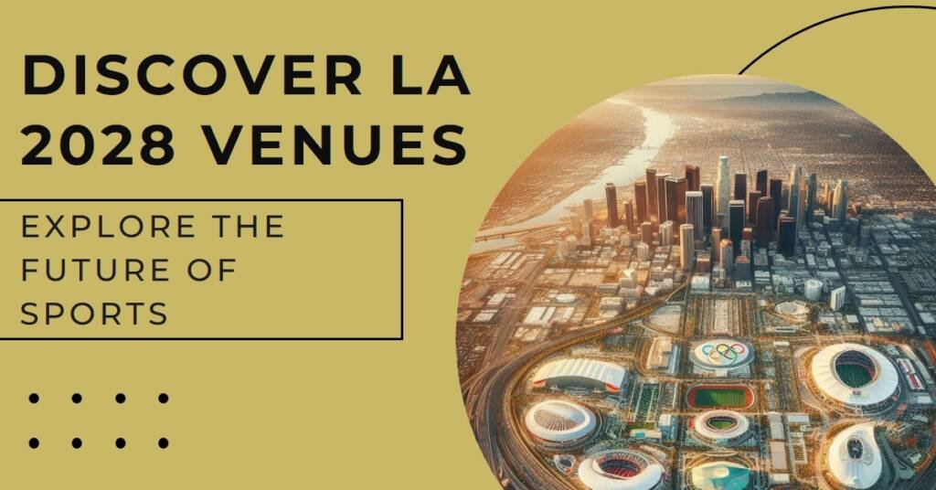Exploring the 2028 Summer Olympics Venues in Los Angeles