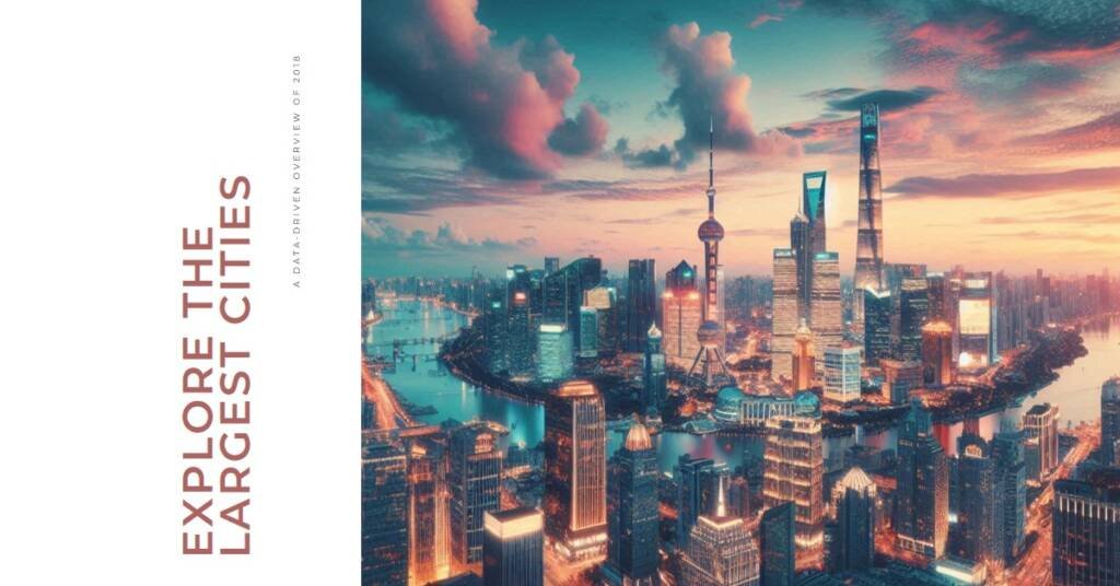 The 20 Largest Cities in the World of 2018: A Data-Driven Overview