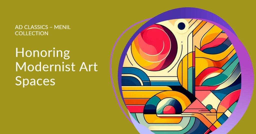 AD Classics – Menil Collection Reexplored: Honoring Modernist Art Spaces