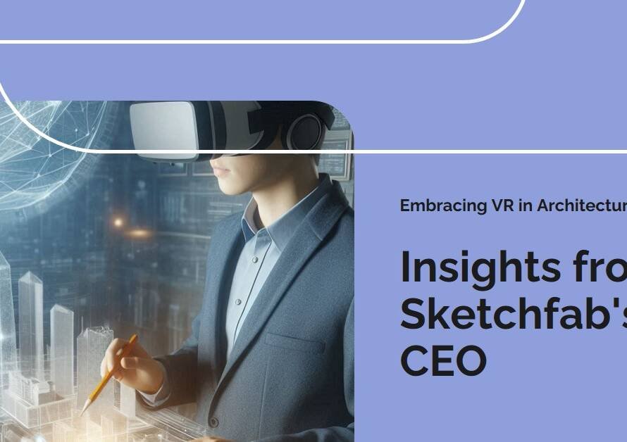 Sketchfab CEO on the VR Revolution in Architecture