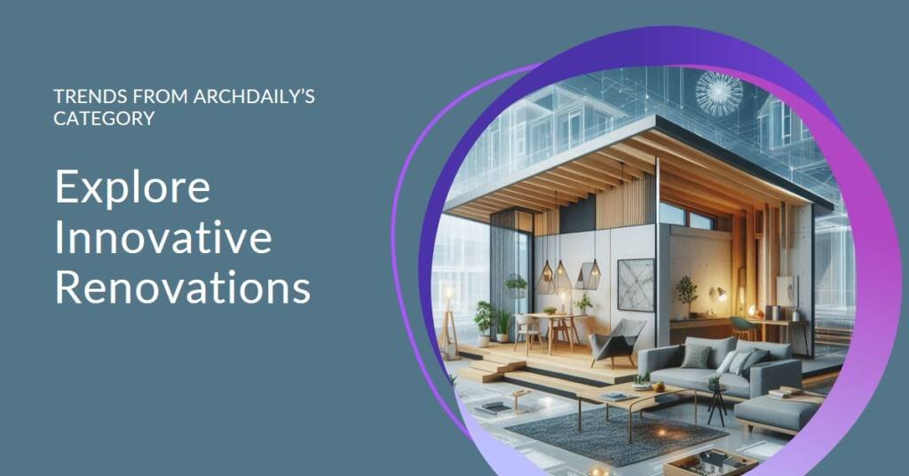 Innovative Renovation Projects: Trends from ArchDaily’s Renovation Category