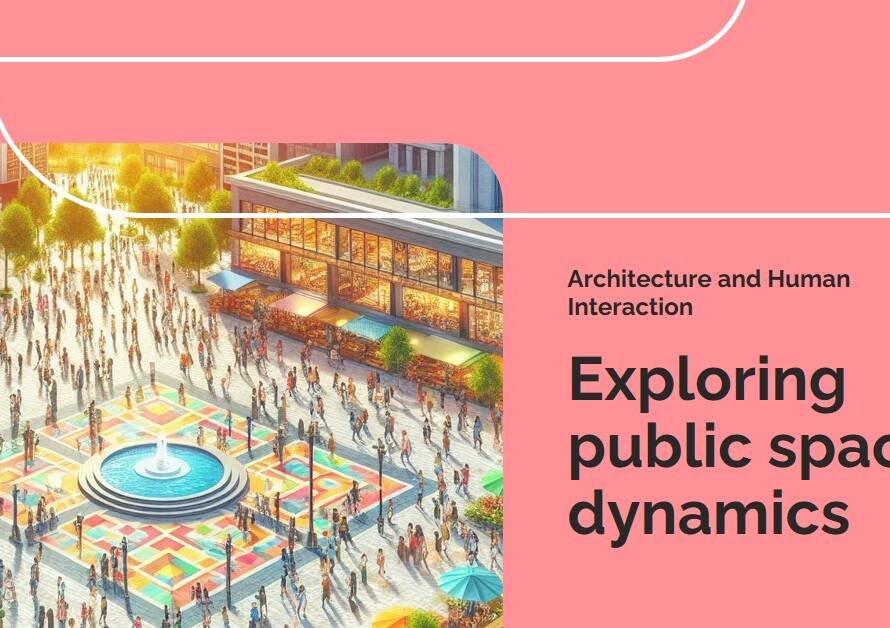 How Architecture Shapes Human Interaction in Public Spaces