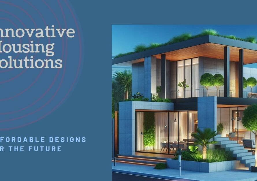 The Future of Housing: Innovative and Affordable Design Solutions