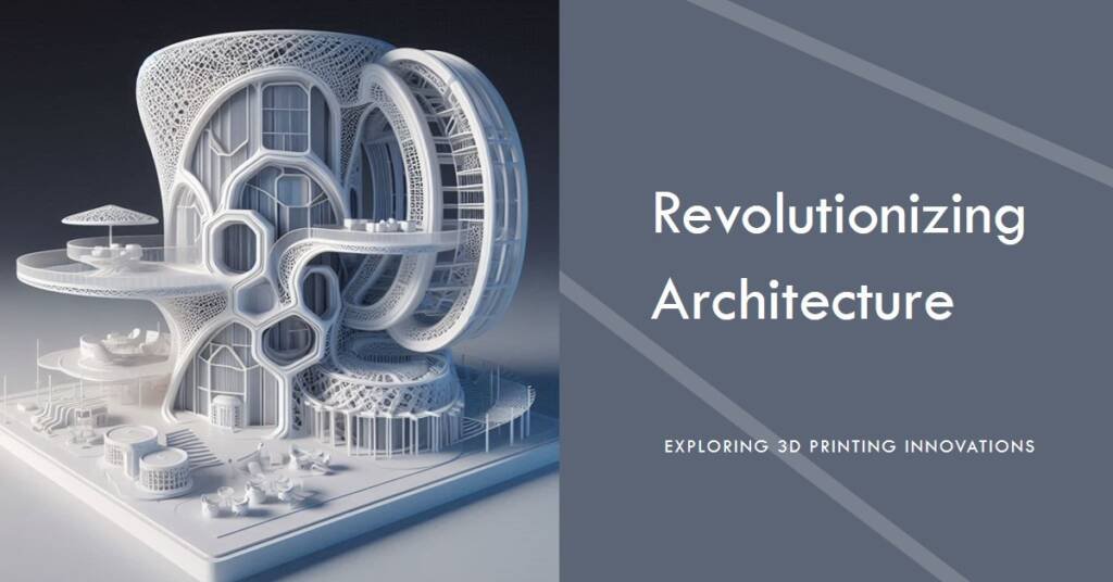 The Impact of 3D Printing on Architectural Design