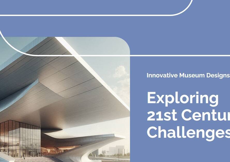 Designing Museums for the 21st Century: Challenges and Innovations
