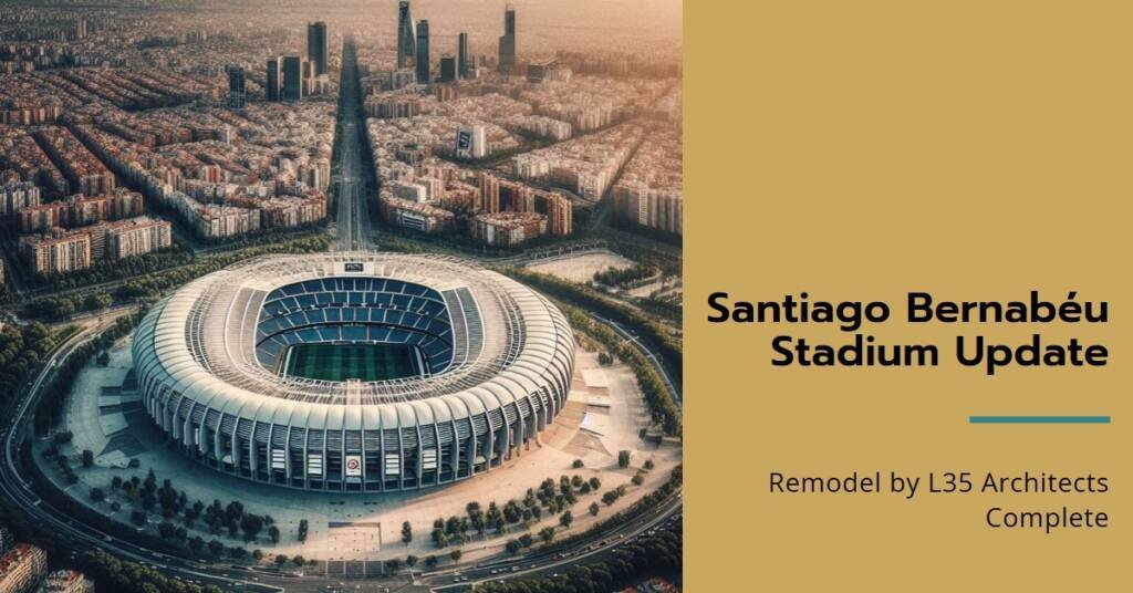The Santiago Bernabéu Stadium Remodel by L35 Architects Nears Completion