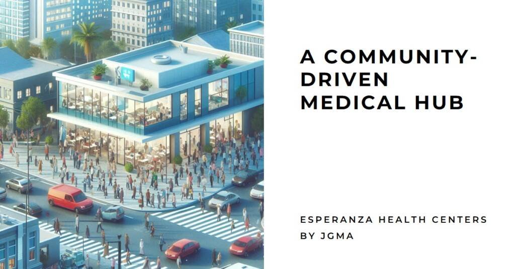 Esperanza Health Centers by JGMA: A Community-Driven Medical Hub