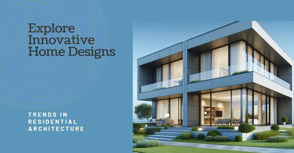 Residential Architecture Trends: Innovative Home Designs from Around the World