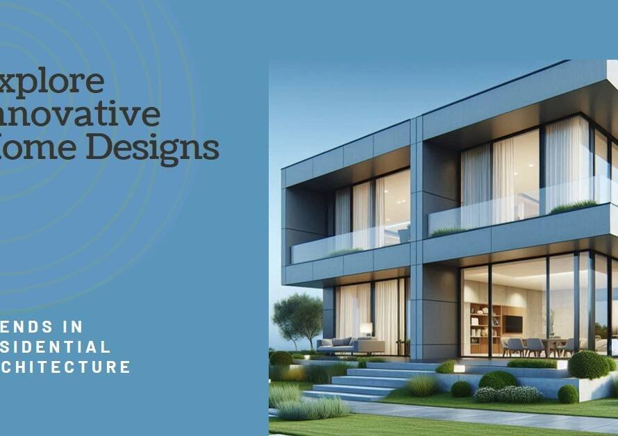 Residential Architecture Trends: Innovative Home Designs from Around the World