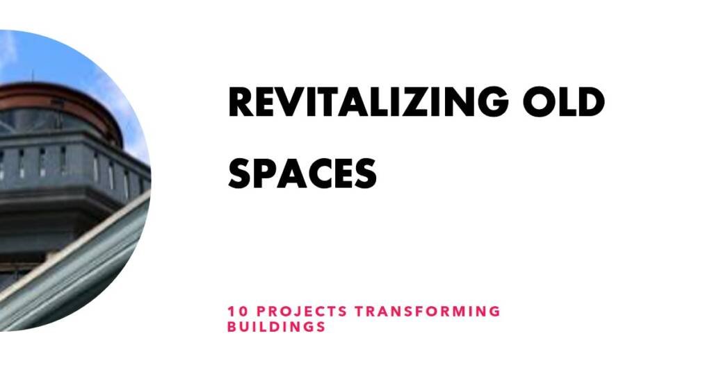 10 Adaptive Reuse Projects That Breathe New Life into Buildings