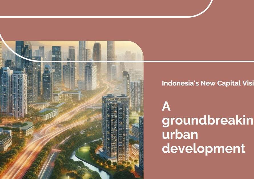 Indonesia’s New Capital: A Visionary Urban Development