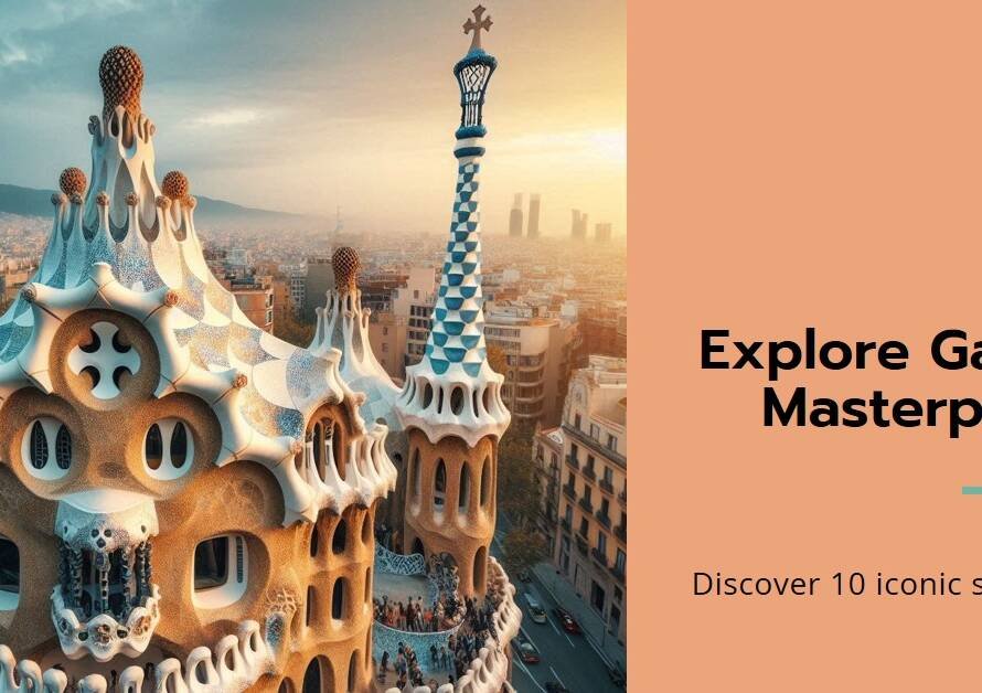 Gaudí in Barcelona: 10 Must-See Architectural Marvels