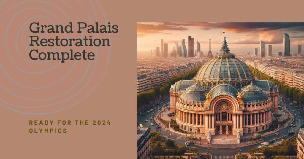 Grand Palais Restoration Completes Ahead of 2024 Paris Olympics