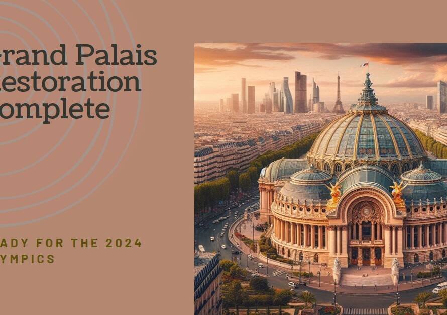Grand Palais Restoration Completes Ahead of 2024 Paris Olympics