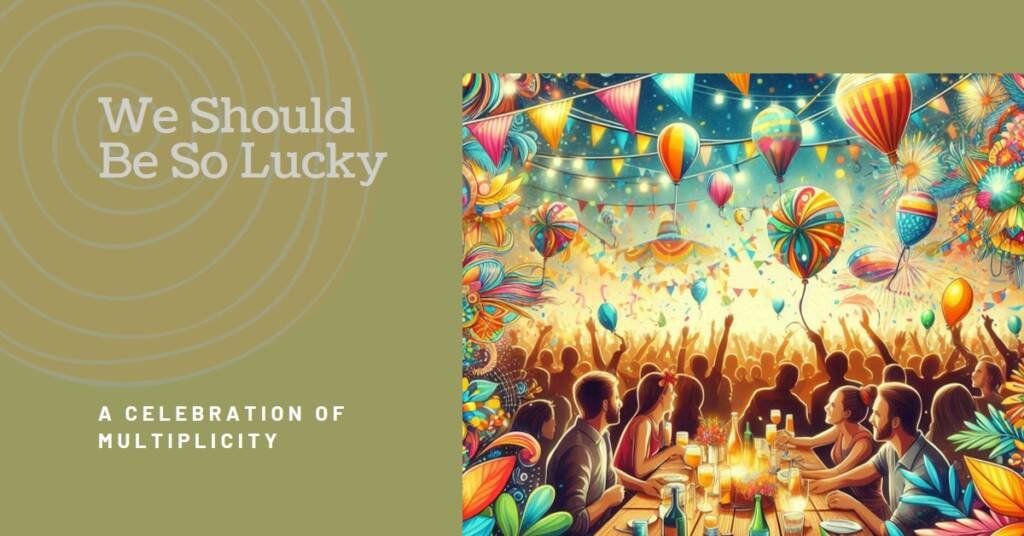 We Should Be So Lucky House by Multiplicity