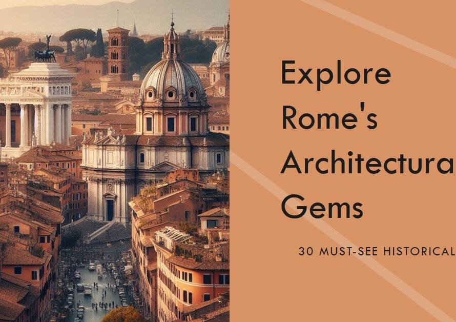 Rome Architecture City Guide: 30 Sites That Celebrate History and Culture