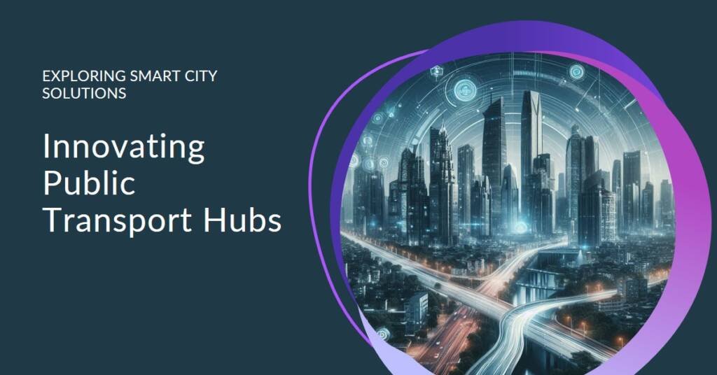The Future of Public Transportation Hubs in Smart Cities